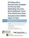 Cover page of If Pooling with a Discount were Available for the Last Solo-Ridehailing Trip, How Much Additional Travel Time Would Users Have Accepted and for Which Types of Trips?